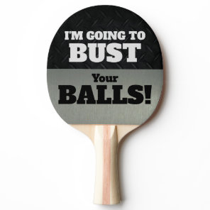 Funny Smack Talk Bust Your Balls Game Ping Pong Paddle