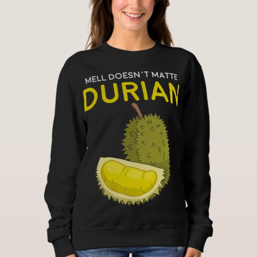 Funny Smell Doesn t Matter Durian Southeast Asia F Sweatshirt