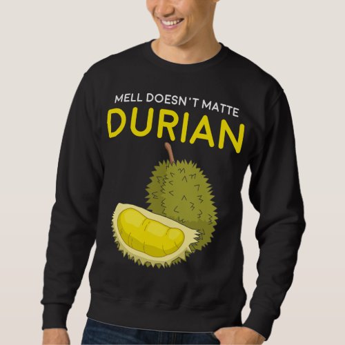 Funny Smell Doesn t Matter Durian Southeast Asia F Sweatshirt