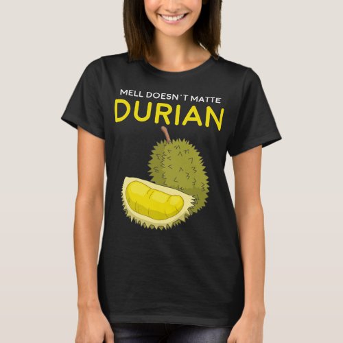 Funny Smell Doesn t Matter Durian Southeast Asia F T_Shirt