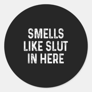 Funny Smells Like In Here Offensive Adult Humor Classic Round Sticker