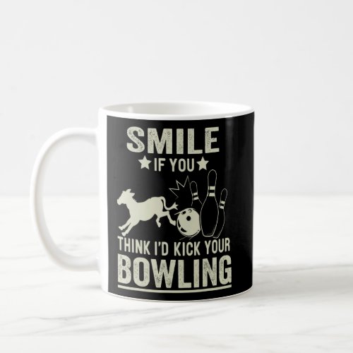 Funny Smile If You Think Id Kick Your Bowling  Coffee Mug