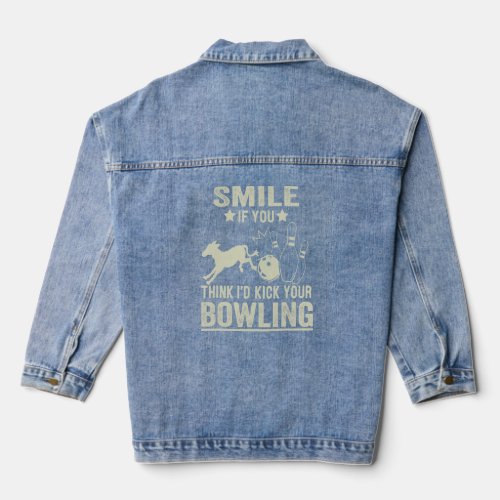 Funny Smile If You Think Id Kick Your Bowling  Denim Jacket