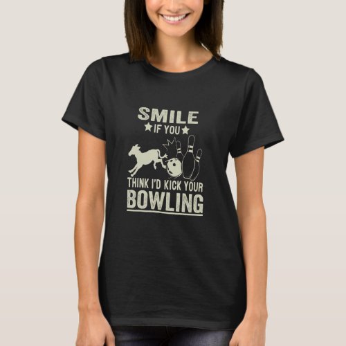 Funny Smile If You Think Id Kick Your Bowling  T_Shirt