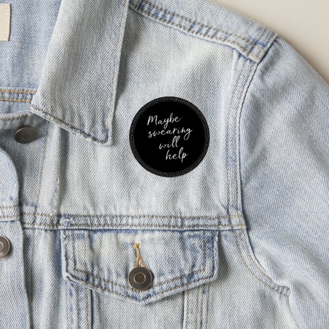 Funny Snarky Sassy Swearing Quote Black White Patch (On Jacket)