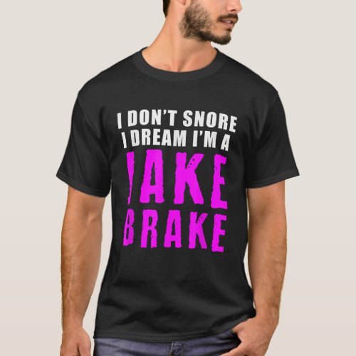 Funny Snoring Semi Truck Driver Jake Brake Pink De T_Shirt