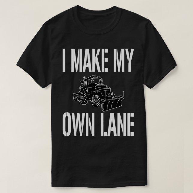 Funny Snow Plow Driver Quote  I Make My Own Lane  T-Shirt (Design Front)