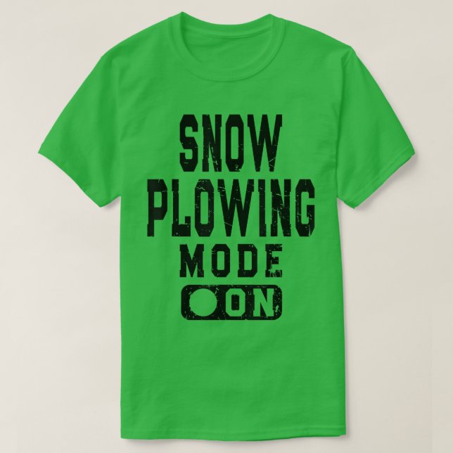 Funny Snow Plowing Mode On Snowplow Driver Meme  T-Shirt (Design Front)