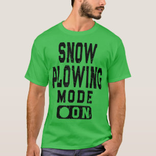 Funny Snow Plowing Mode On Snowplow Driver Meme  T-Shirt
