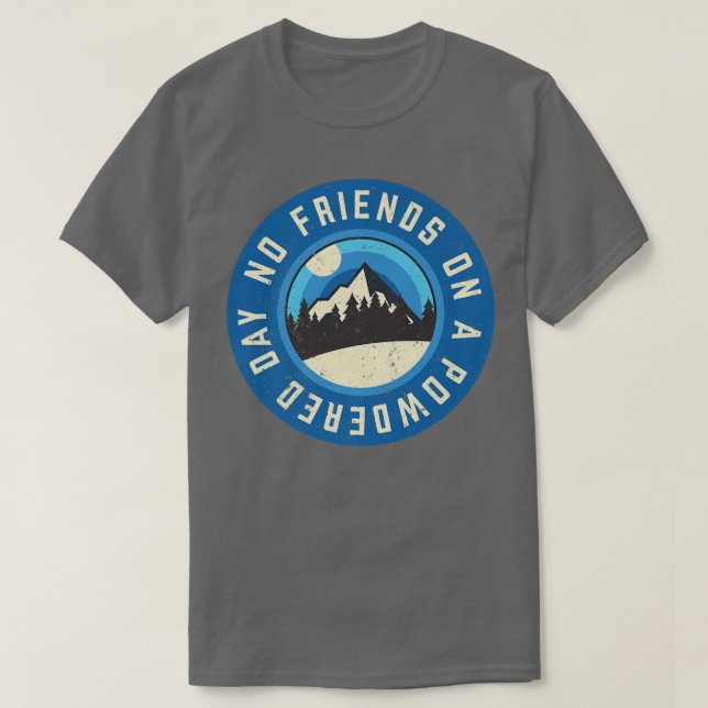 Funny Snowboard No Friends On A Powdered Day Winte T-Shirt (Design Front)