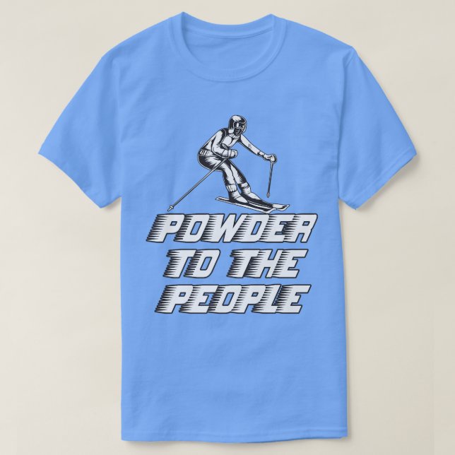 Funny Snowboard Powder To The People  T-Shirt (Design Front)