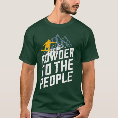 Funny Snowboard Powder To The People Winter Sports T_Shirt