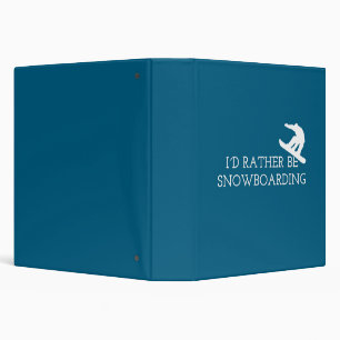Funny Snowboarding - I'd Rather Be Snowboarding 3 Ring Binder