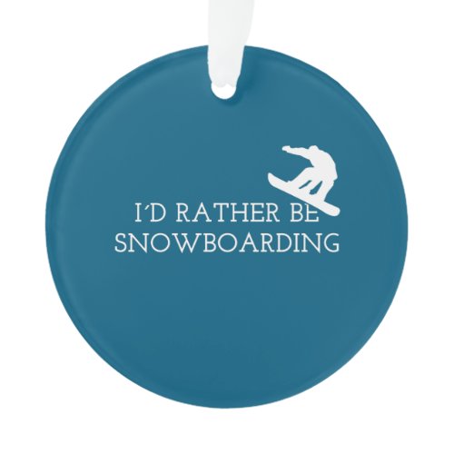 Funny Snowboarding - I'd Rather Be Snowboarding Ornament