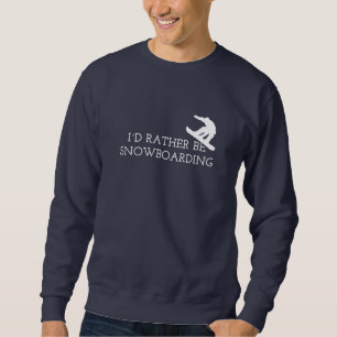 Funny Snowboarding - I'd Rather Be Snowboarding Sweatshirt