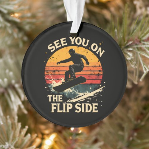 Funny Snowboarding - See You On The Flip Side Ornament