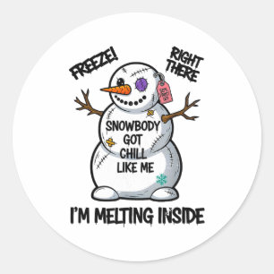 Funny Snowbody Got Chill Like Me Snowman Christmas Classic Round Sticker