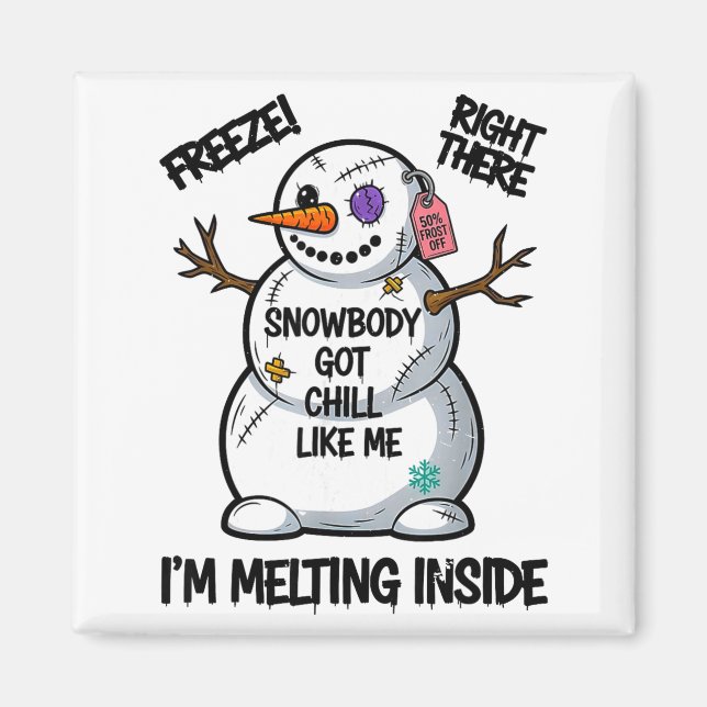 Funny Snowbody Got Chill Like Me Snowman Christmas Magnet (Front)