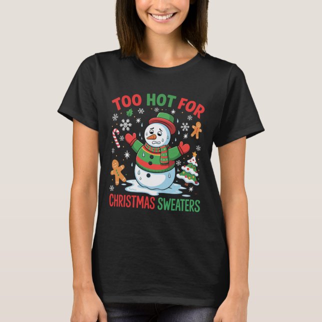 Funny Snowman Lover Too Hot For Christmas Sweaters (Front)