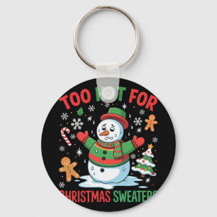 Funny Snowman Lover Too Hot For Christmas Sweaters Keychain