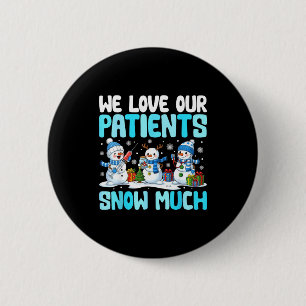 Funny Snowman Nurse We Love Our Patients Snow Much Button