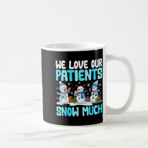 Funny Snowman Nurse We Love Our Patients Snow Much Coffee Mug