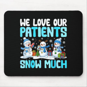 Funny Snowman Nurse We Love Our Patients Snow Much Mouse Pad