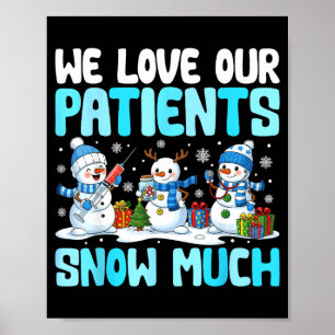 Funny Snowman Nurse We Love Our Patients Snow Much Poster
