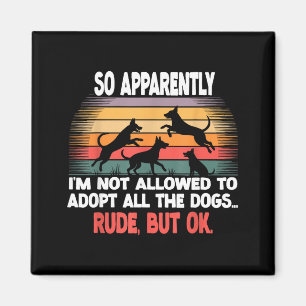 Funny So Apparently I'm Not Allowed To Adopt All T Magnet