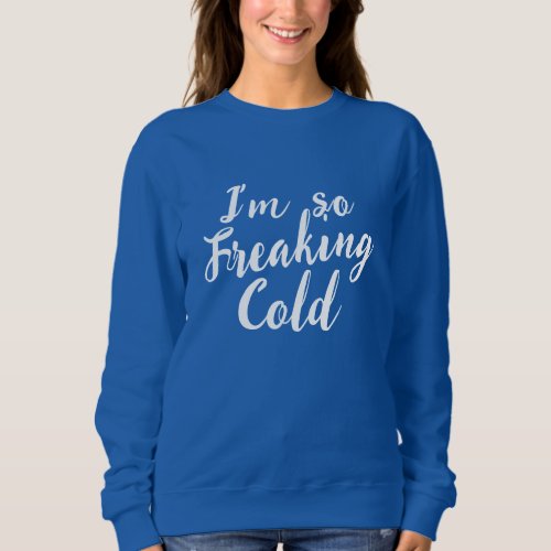 Funny So Freaking Cold Mens Womens Sweatshirt