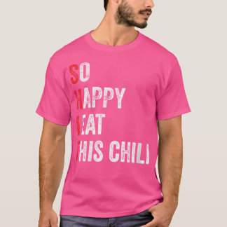Funny So Happy I Eat This Chili Hot Spicy Cute Pep T-Shirt