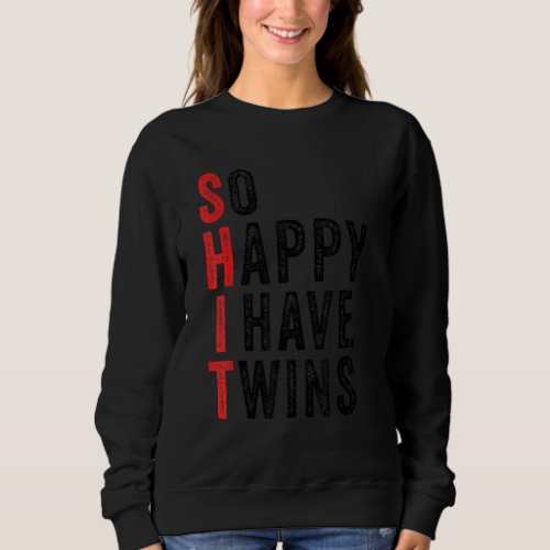 Funny So Happy I Have Twins Mom Of Twins Dad Funny Sweatshirt