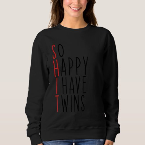 Funny So Happy I Have Twins Mom Of Twins Dad Funny Sweatshirt