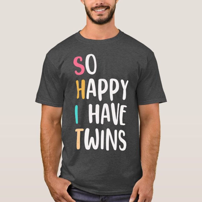 Funny So Happy I have Twins Parents  Mom  Dad T-Shirt (Front)