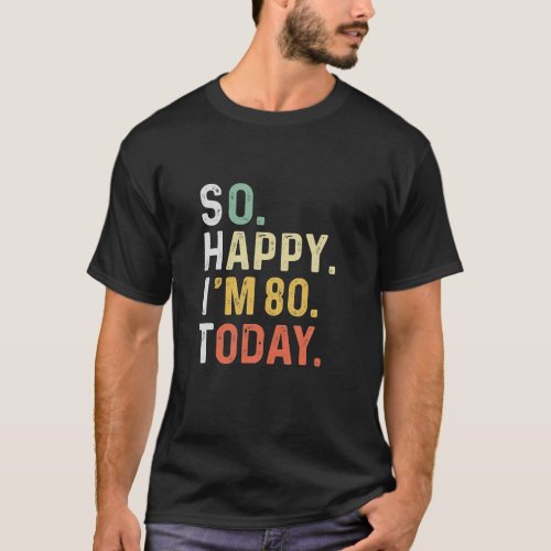 Funny So Happy Im 80 Yo Today Retro 80th Birthday T_Shirt