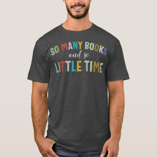 Funny So Many Books and Little Time Book Reader St T-Shirt