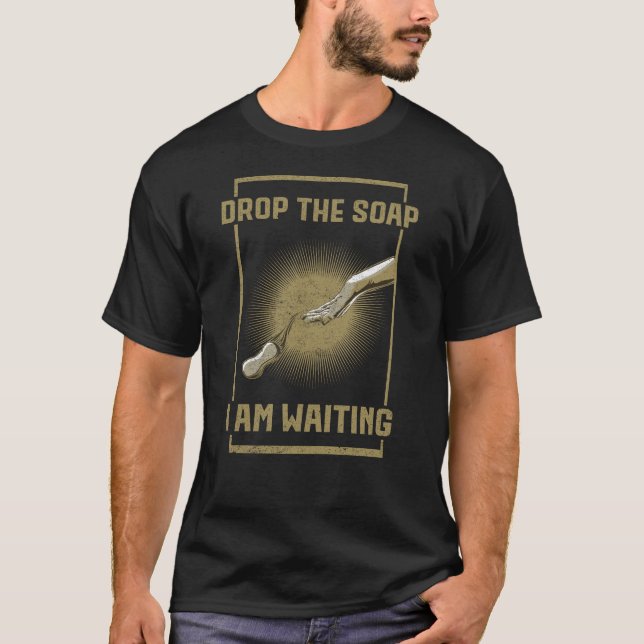 Funny Soap Maker Gift Dropping the Soap T-Shirt (Front)