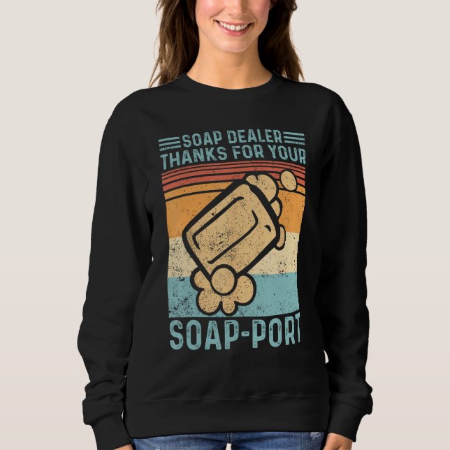 Funny Soap Making Soap Dealer Thanks for your Soap Sweatshirt (Front)
