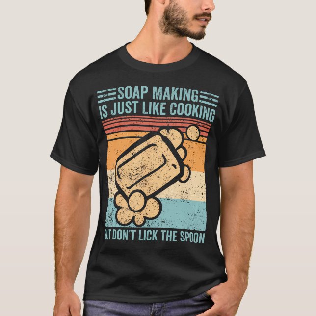 Funny Soap Making Soap Maker Soap Making Just T-Shirt (Front)