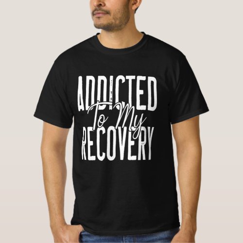 Funny Sober Addicted To My Recovery Inspirational  T_Shirt