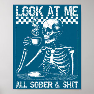 Funny Sobriety Quote Look At Me All Sober And Poster