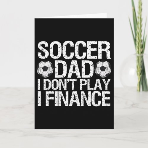 Funny Soccer Dad I Don't Play I Finance  Card