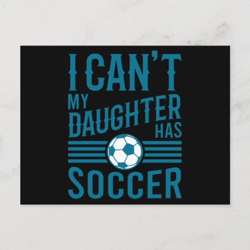 Funny Soccer Dad Soccer Mom I Cant My Daughter Has Postcard