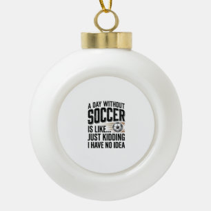 Funny Soccer Day Quote Vintage Shirt Design_1 Ceramic Ball Christmas Ornament