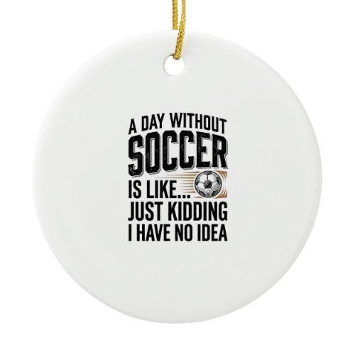 Funny Soccer Day Quote Vintage Shirt Design_1 Ceramic Ornament