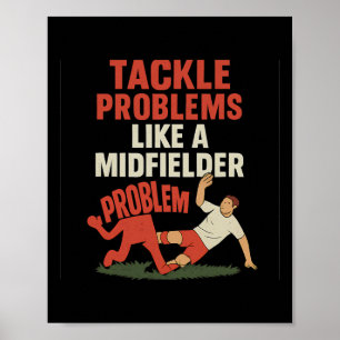 Funny Soccer Fan Tackle Problems Like A Midfielder Poster