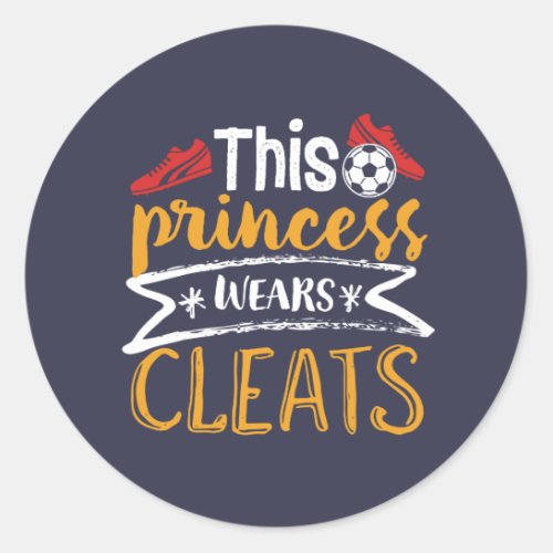Funny Soccer Girl This Princess Wears Cleats Classic Round Sticker