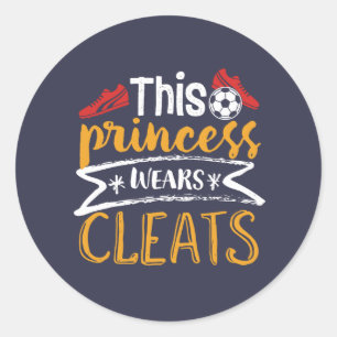 Funny Soccer Girl This Princess Wears Cleats Classic Round Sticker