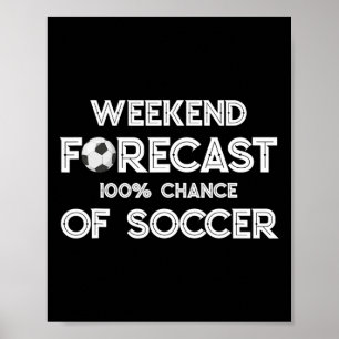 Funny Soccer Lover Weekend Forecast 100% Chance Of Poster