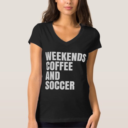 Funny Soccer Mom Life weekends coffee and soccer T_Shirt